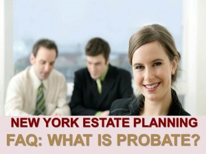 New York Estate Planning Faq What Is Probate