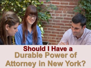 Should I Have A Durable Power Of Attorney In New York
