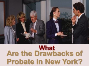 What Are The Drawbacks Of Probate In New York