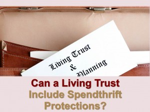 Can A Living Trust Include Spendthrift Protection